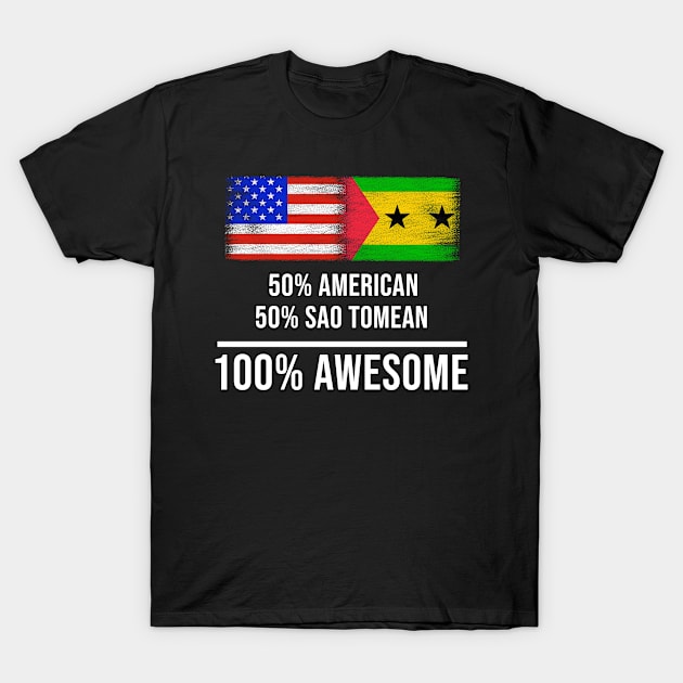 50% American 50% Sao Tomean 100% Awesome - Gift for Sao Tomean Heritage From Sao Tome And Principe T-Shirt by Country Flags